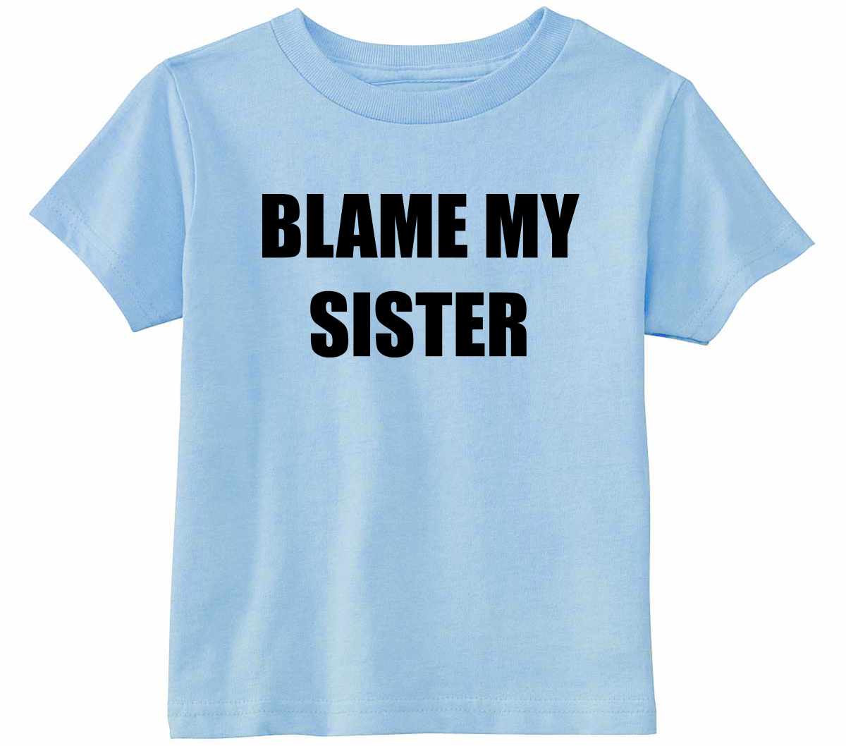 Blame My Sister Infant/Toddler  (#754-7)