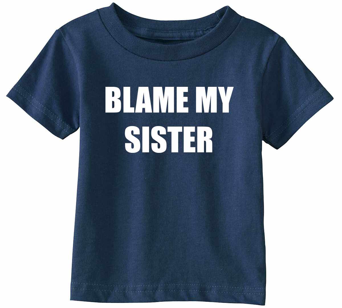Blame My Sister Infant/Toddler  (#754-7)