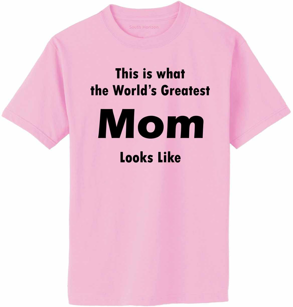 This is what the World's Greatest Mom Looks Like Adult T-Shirt