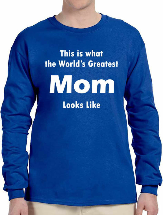 This is what the World's Greatest Mom Looks Like Long Sleeve