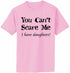You Can't Scare Me, I have Daughters! Adult T-Shirt (#763-1)