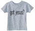 Got Jesus Infant/Toddler  (#79-7)