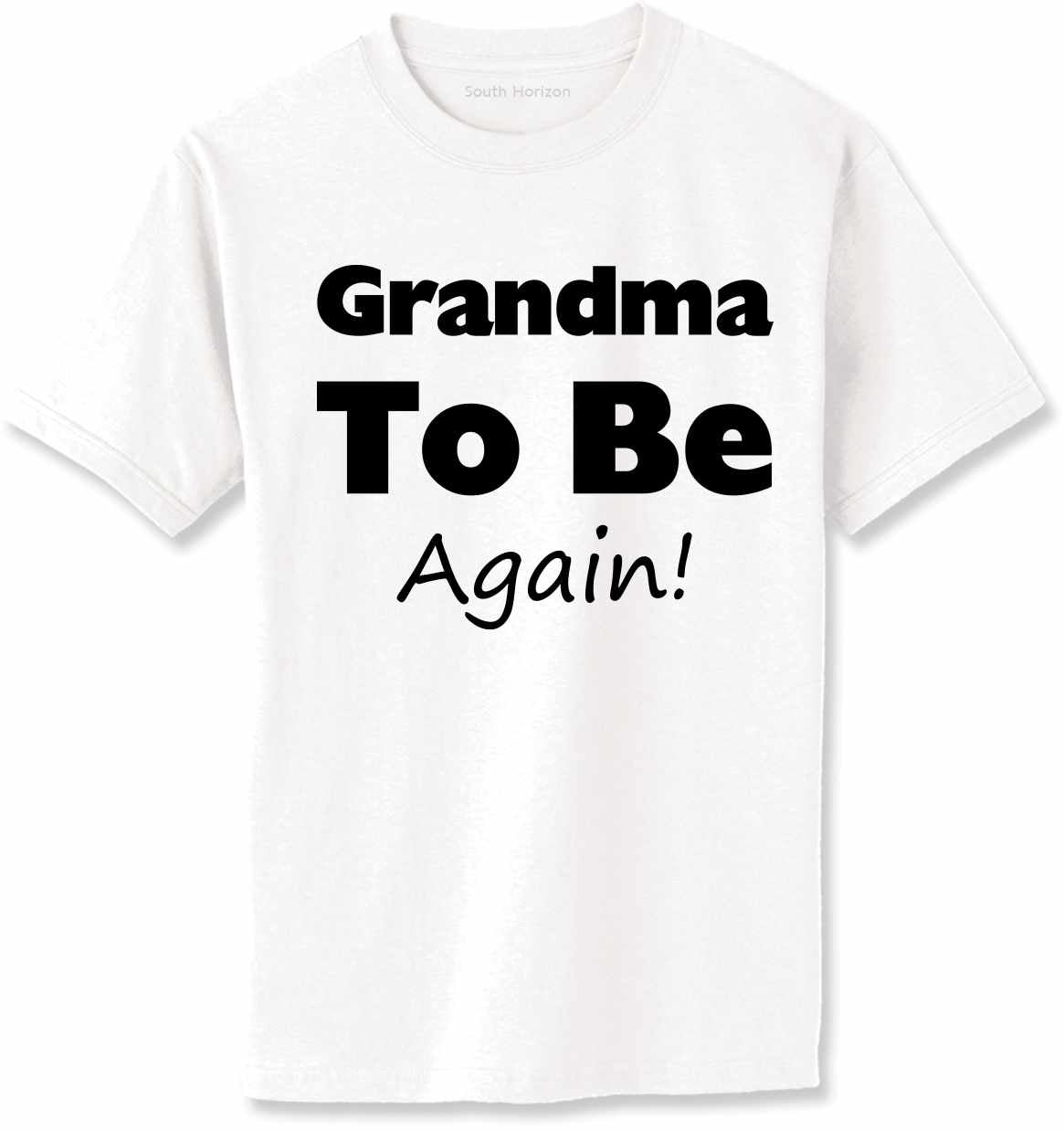 Grandma To Be AGAIN! Adult T-Shirt (#805-1)