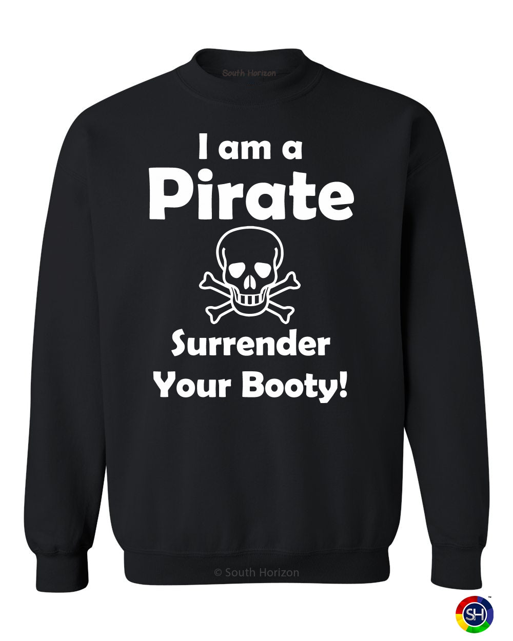 I am a Pirate, Surrender Your Booty on SweatShirt (#807-11)
