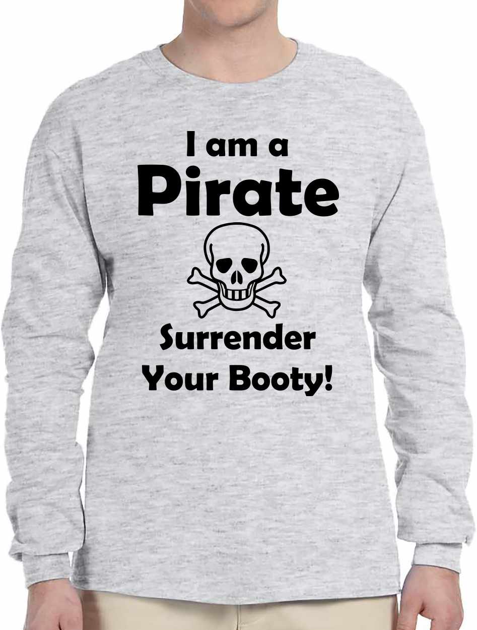 I am a Pirate, Surrender Your Booty Long Sleeve (#807-3)