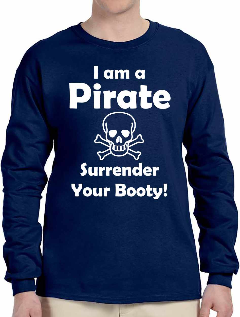 I am a Pirate, Surrender Your Booty Long Sleeve (#807-3)