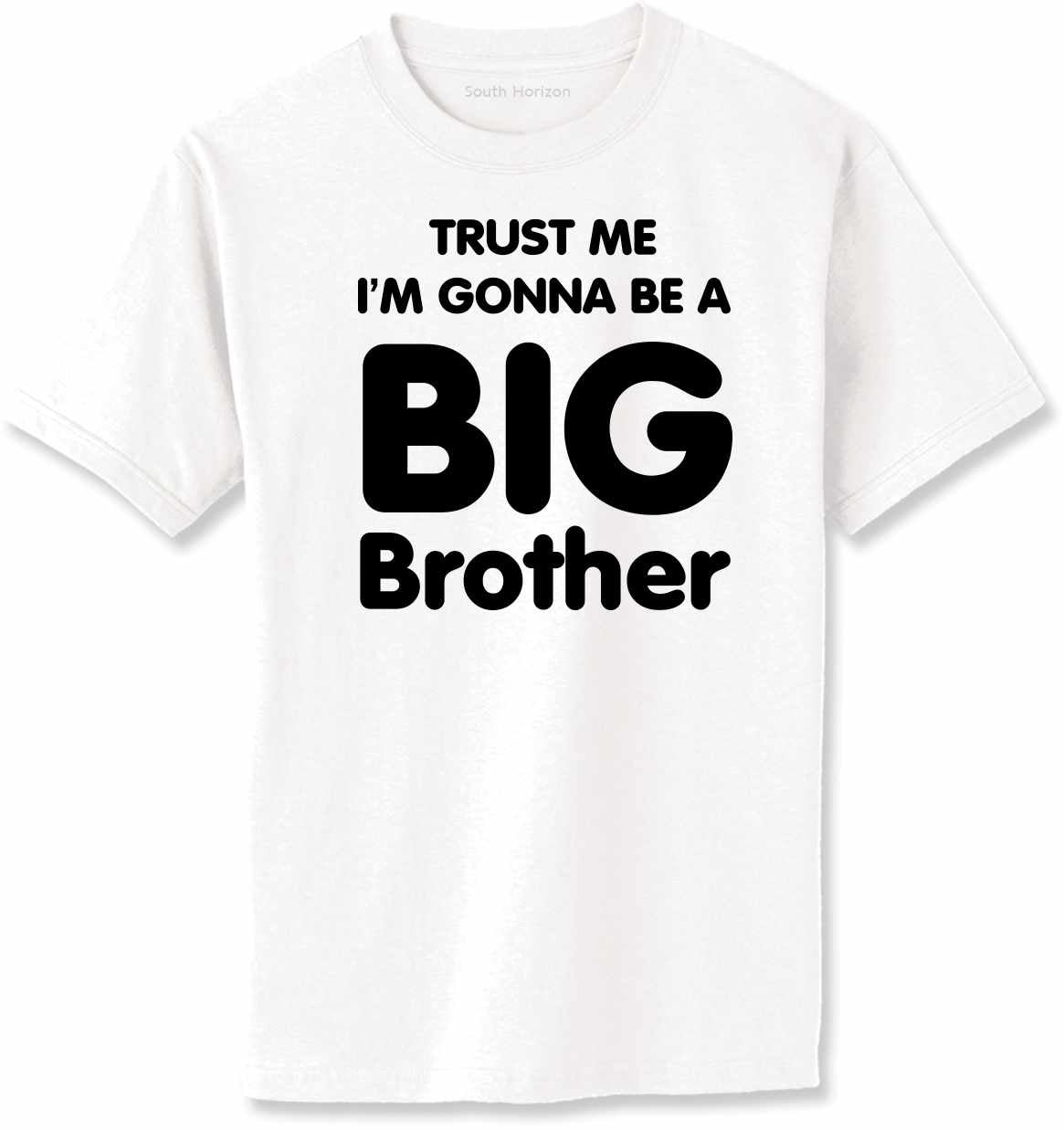 Trust Me I'm Gonna be a Big Brother Adult T-Shirt (#810-1)