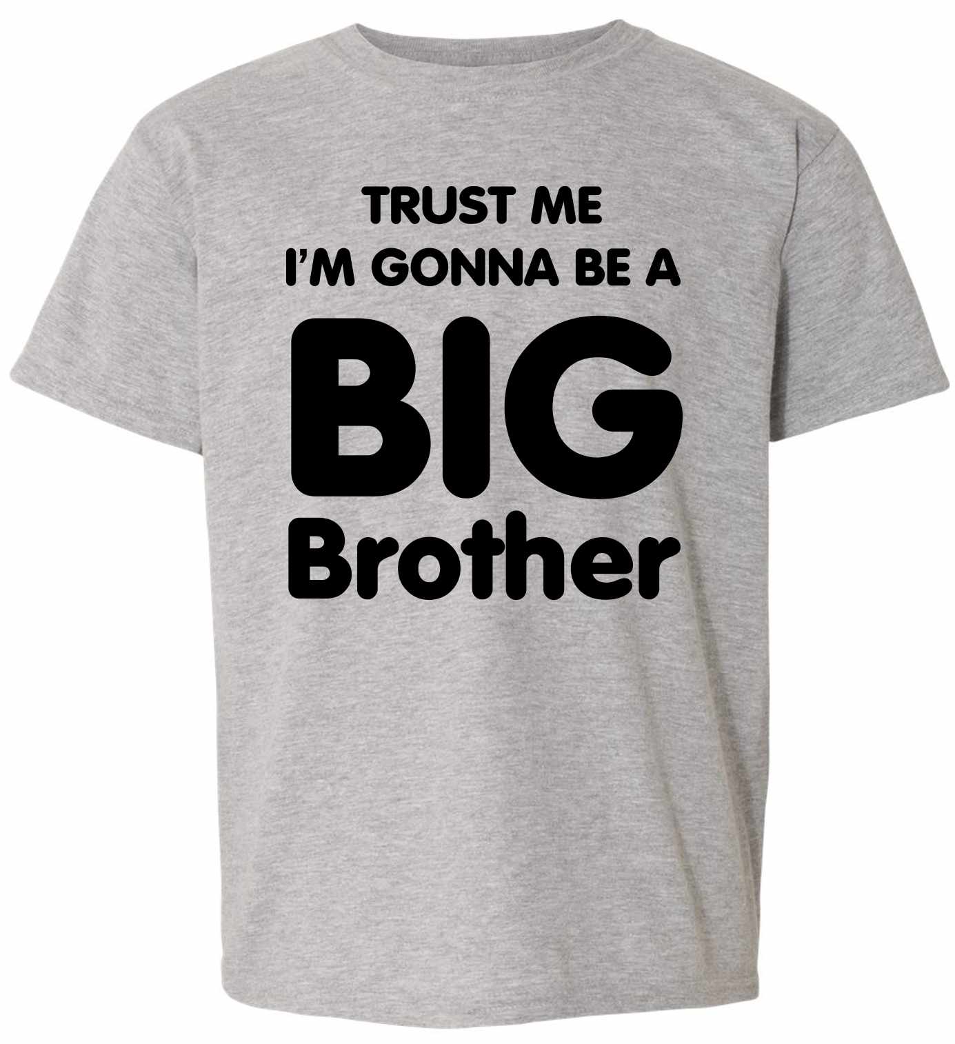 Trust Me I'm Gonna be a Big Brother on Kids T-Shirt (#810-201)