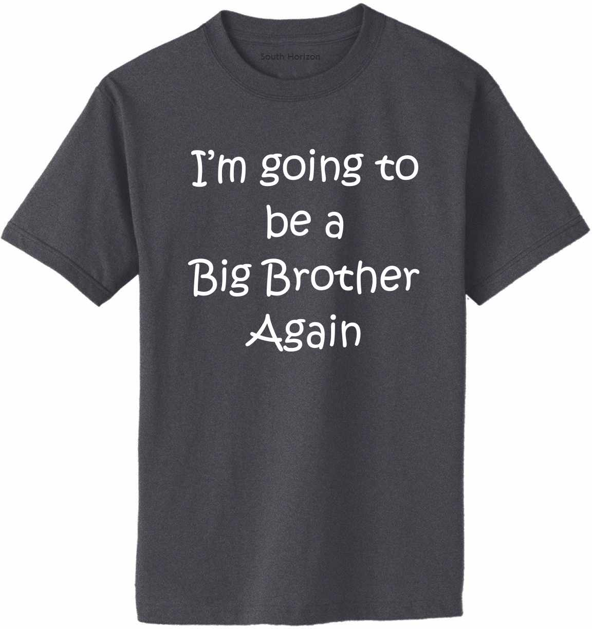I'm Going to be a Big Brother Again Adult T-Shirt