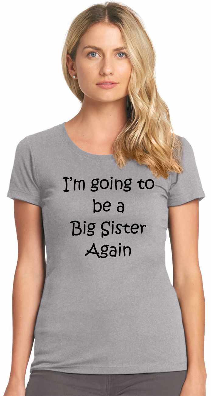 I'm Going to be a Big Sister Again on Womens T-Shirt