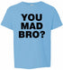 YOU MAD BRO? on Kids T-Shirt (#826-201)