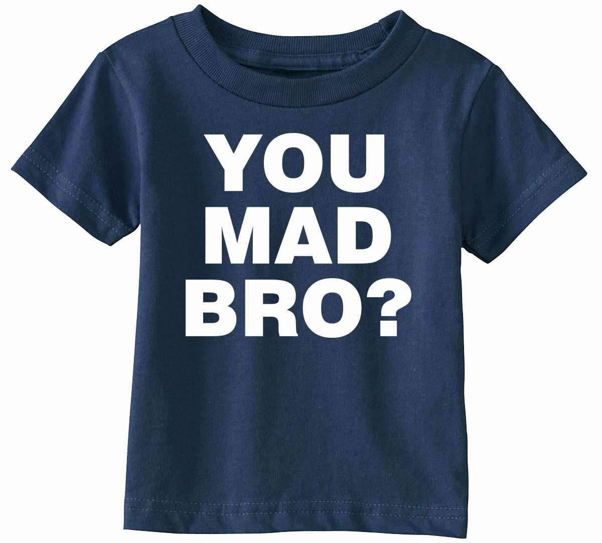 YOU MAD BRO? Infant/Toddler  (#826-7)