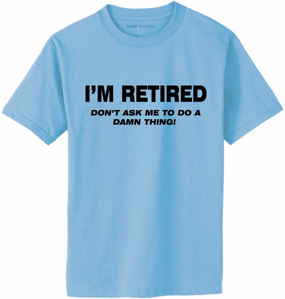 I'M RETIRED Don't Ask Me To Do A Damn Thing Adult T-Shirt (#833-1)