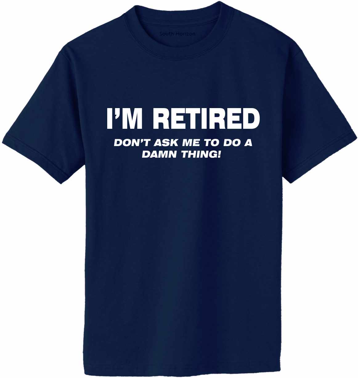 I'M RETIRED Don't Ask Me To Do A Damn Thing Adult T-Shirt
