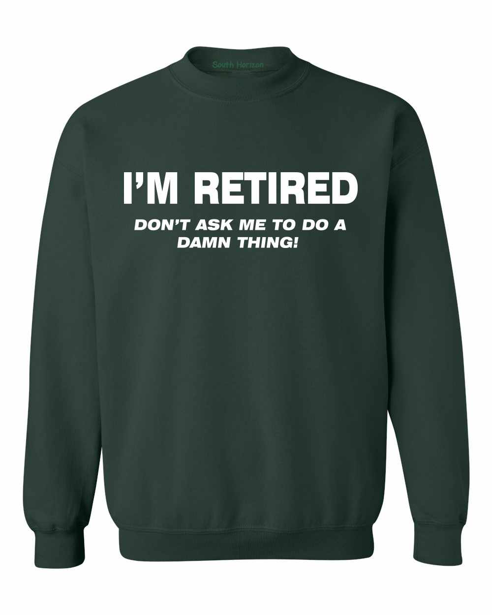I'M RETIRED Don't Ask Me To Do A Damn Thing Sweat Shirt (#833-11)