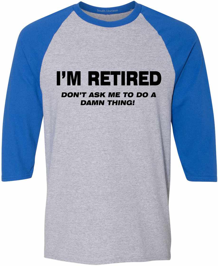 I'M RETIRED Don't Ask Me To Do A Damn Thing Adult Baseball  (#833-12)
