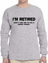 I'M RETIRED Don't Ask Me To Do A Damn Thing Long Sleeve (#833-3)