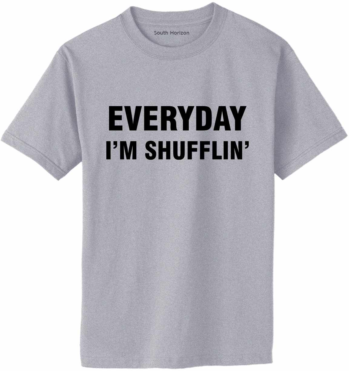EVERYDAY I'M SHUFFLIN Adult T-Shirt (#834-1)