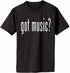 Got Music? Adult T-Shirt (#840-1)