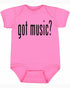 Got Music? on Infant BodySuit (#840-10)