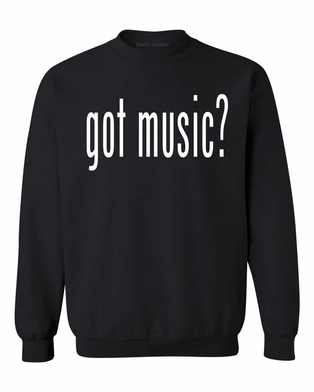Got Music? on SweatShirt (#840-11)