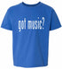 Got Music? on Kids T-Shirt