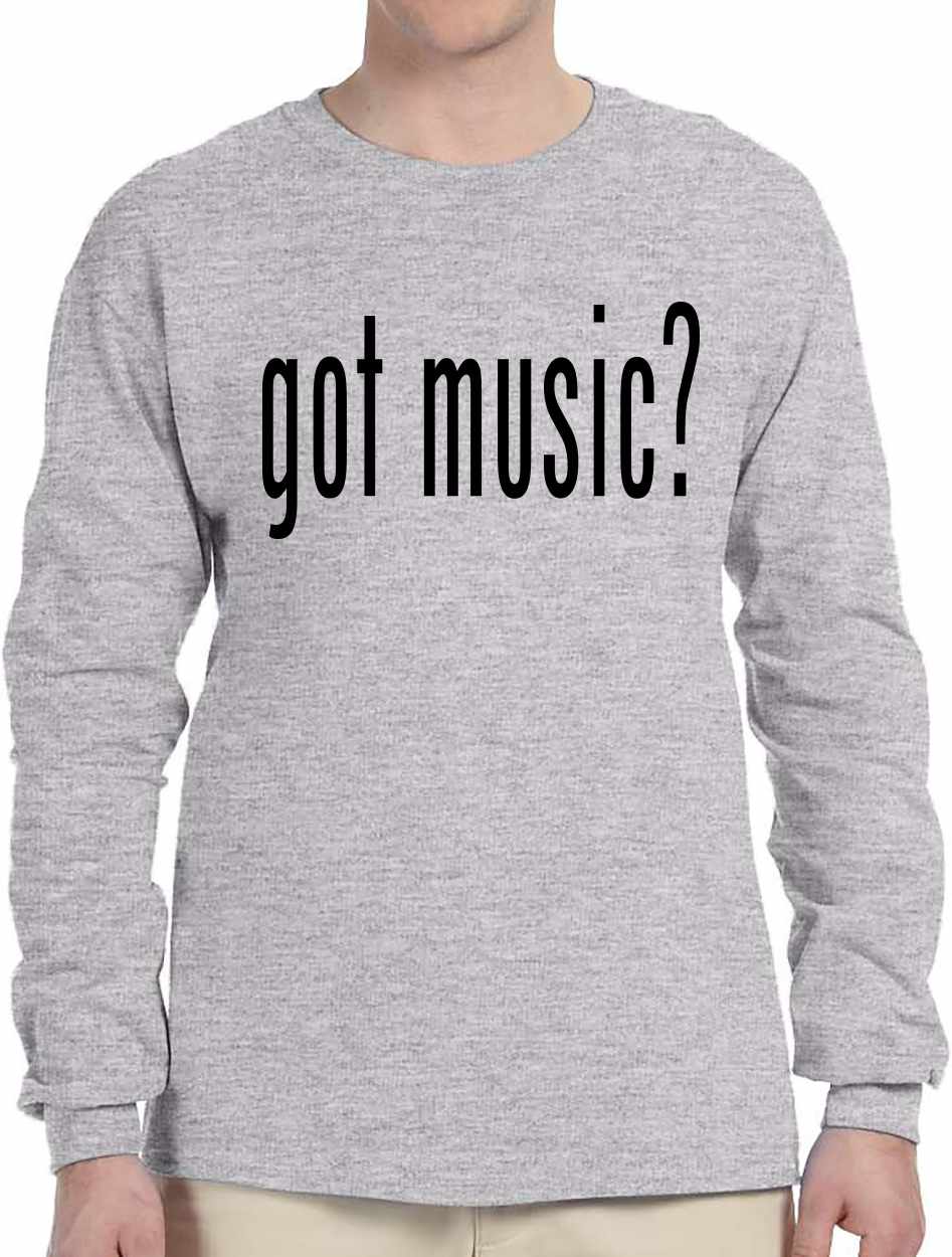 Got Music? on Long Sleeve Shirt (#840-3)