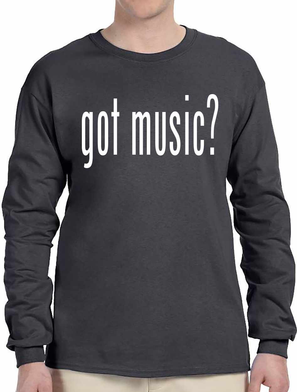Got Music? on Long Sleeve Shirt