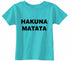 HAKUNA MATATA on Infant-Toddler T-Shirt (#841-7)