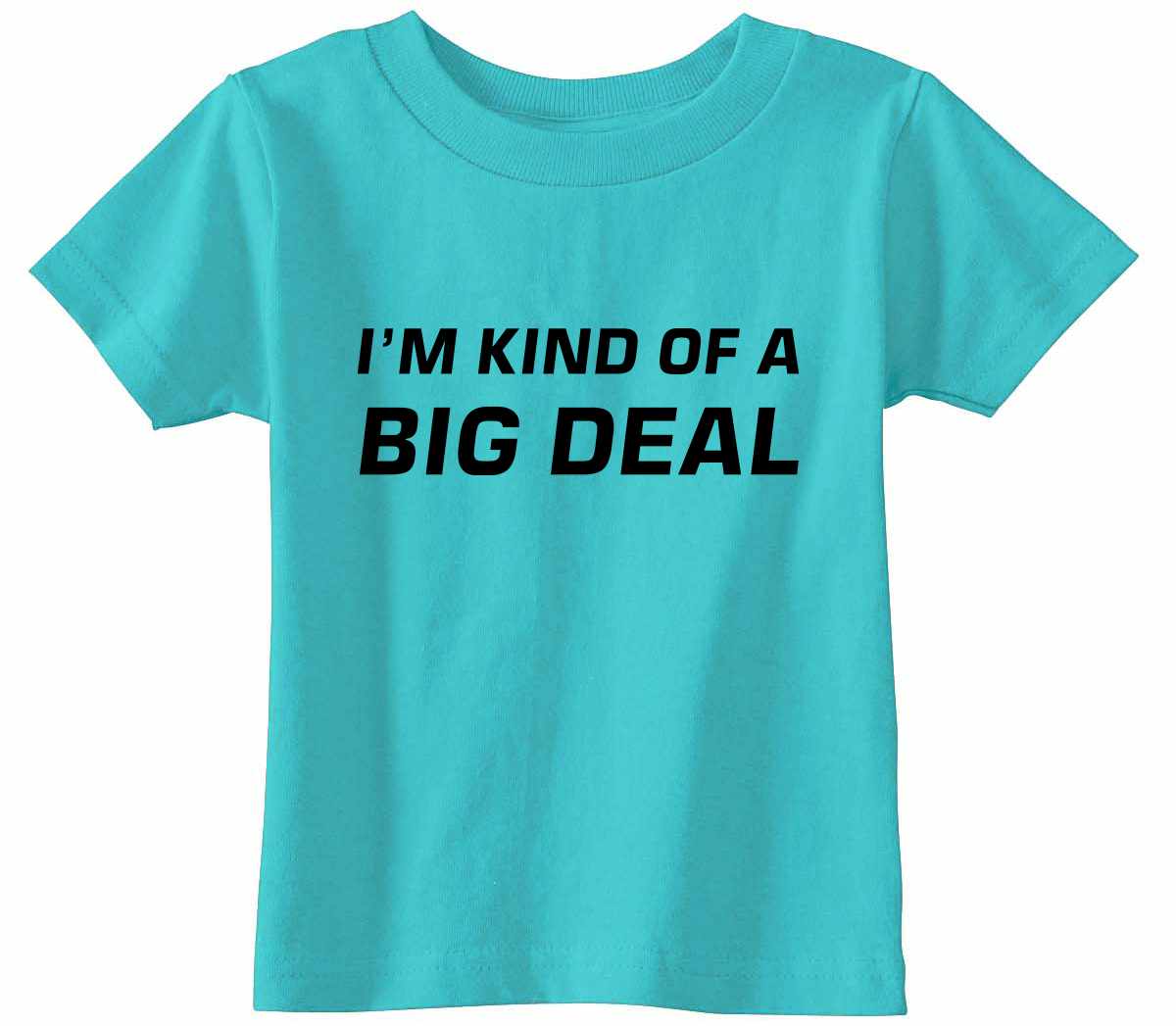 I'm Kind of a Big Deal on Infant-Toddler T-Shirt (#842-7)