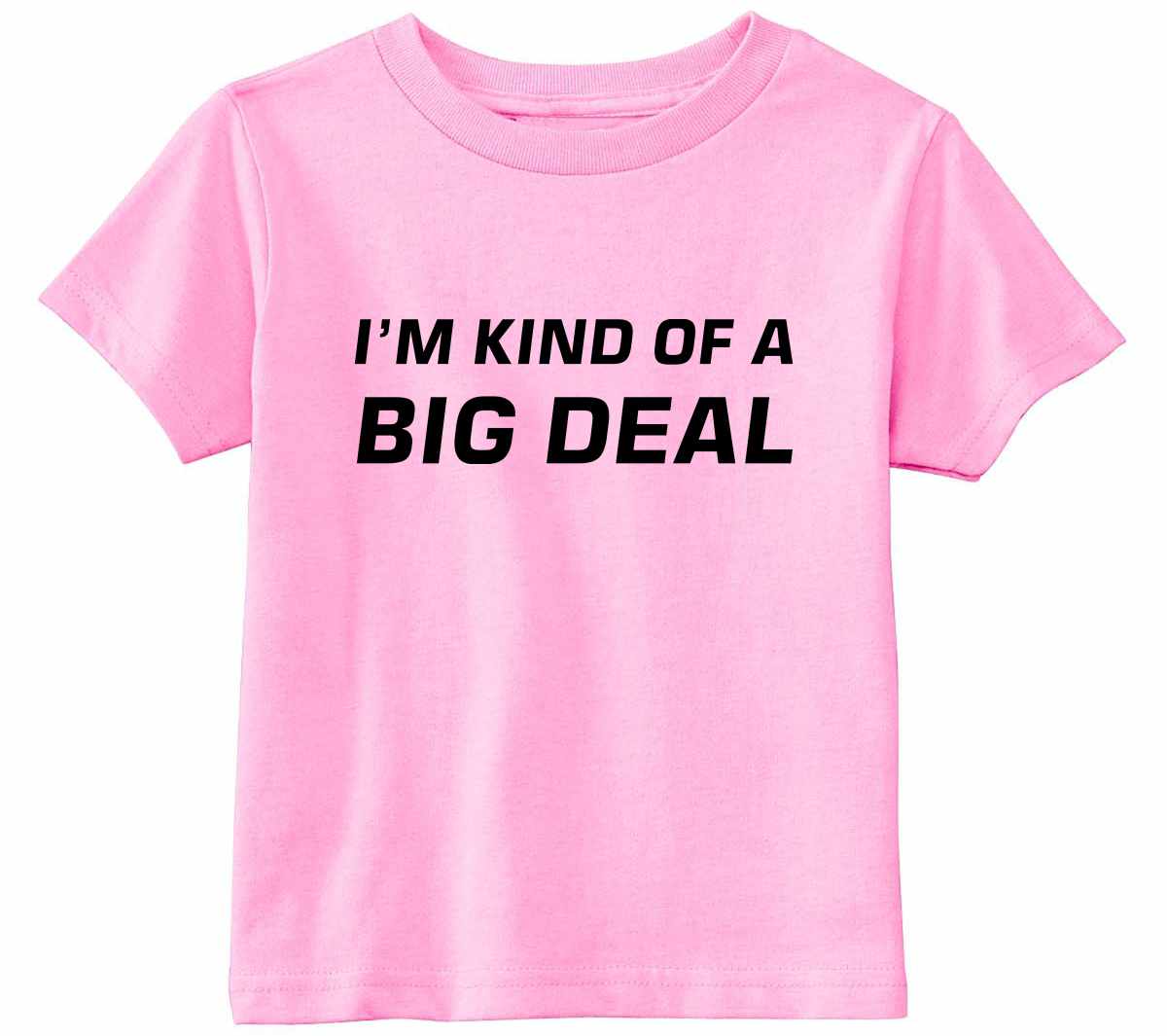 I'm Kind of a Big Deal on Infant-Toddler T-Shirt (#842-7)
