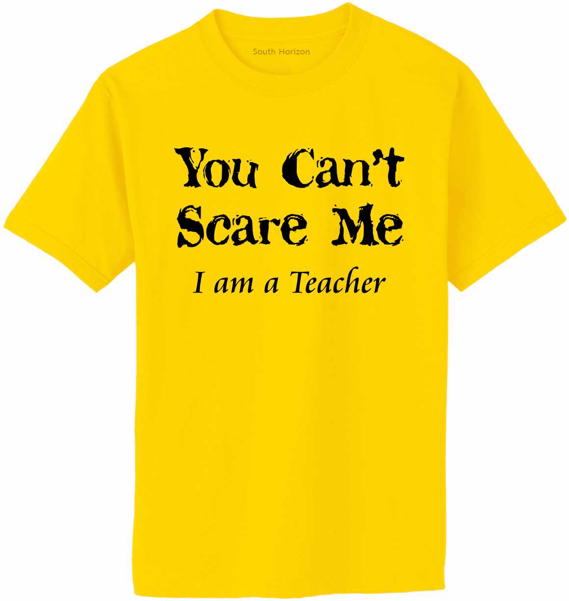 You Can't Scare Me I am a Teacher Adult T-Shirt (#848-1)