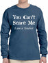 You Can't Scare Me I am a Teacher on Long Sleeve Shirt (#848-3)