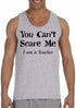 You Can't Scare Me I am a Teacher on Mens Tank Top