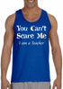 You Can't Scare Me I am a Teacher on Mens Tank Top (#848-5)