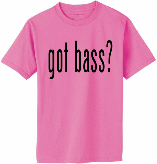 Got Bass? Adult T-Shirt