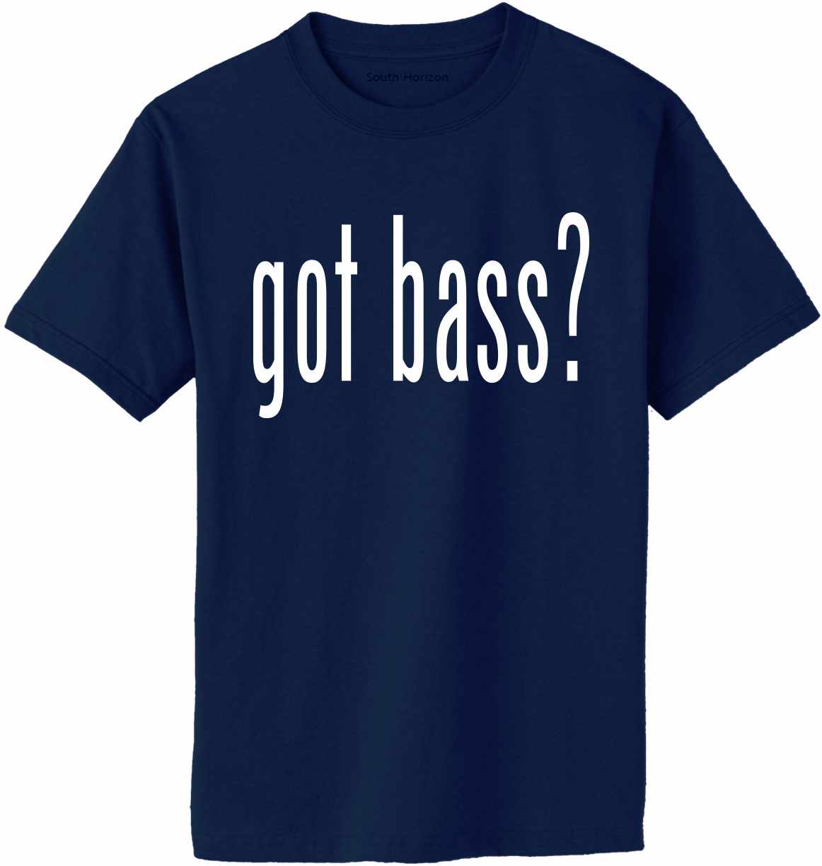 Got Bass? Adult T-Shirt (#887-1)