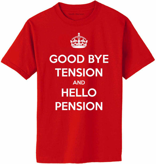 Good Bye Tension Hello Pension Adult T-Shirt