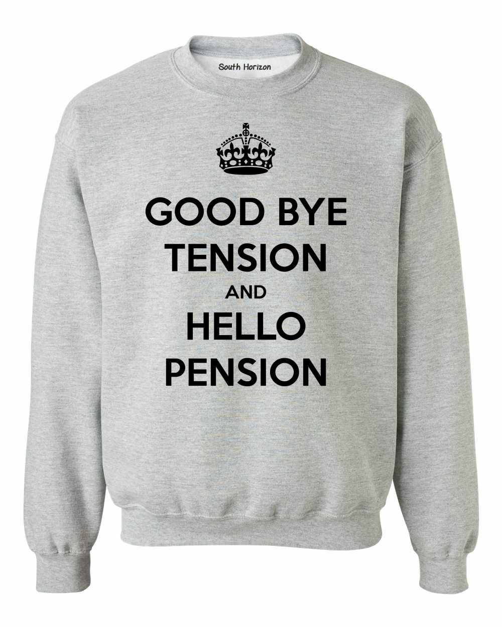 Good Bye Tension Hello Pension Sweat Shirt (#888-11)
