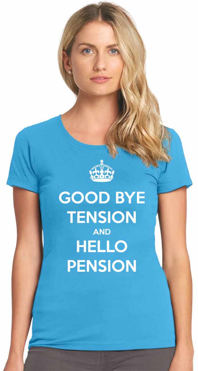 Good Bye Tension Hello Pension on Womens T-Shirt (#888-2)