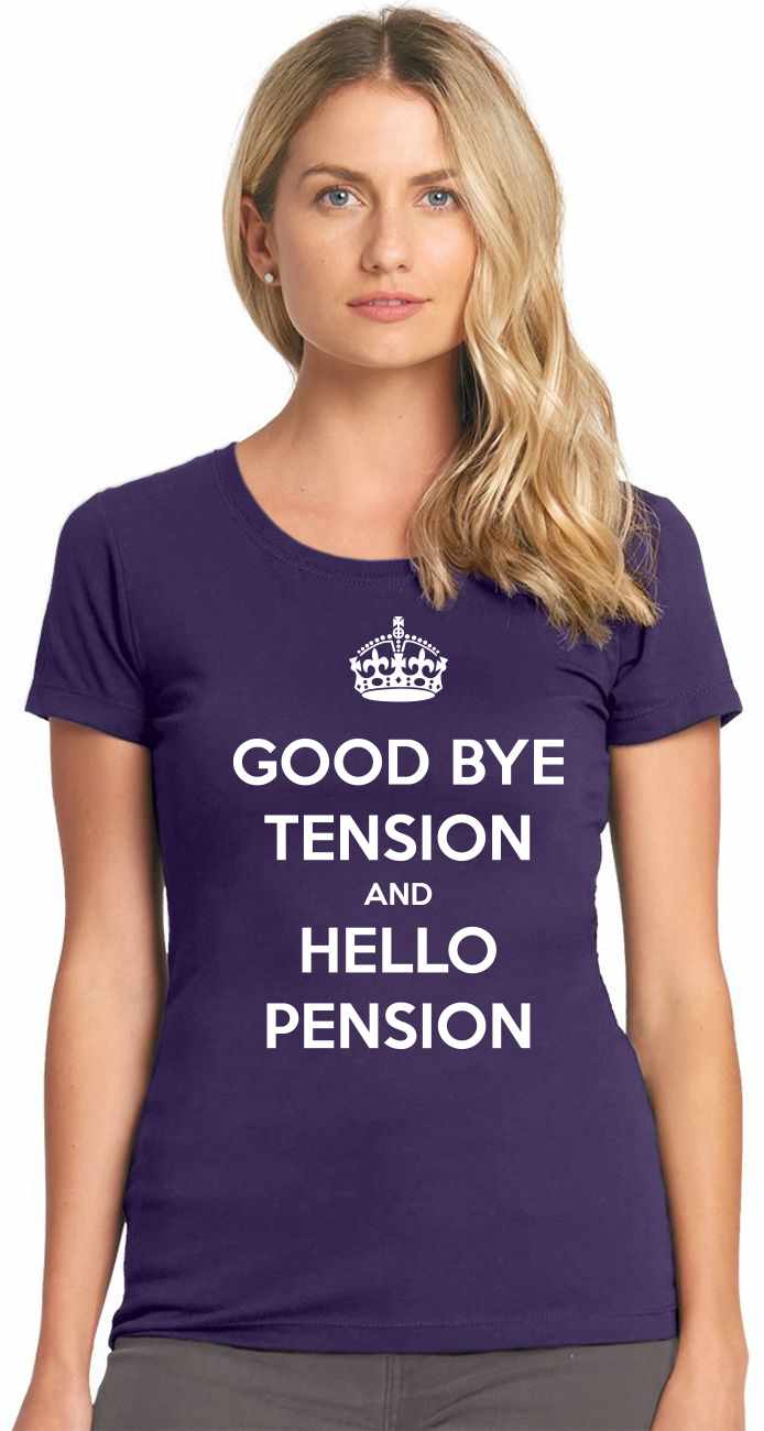 Good Bye Tension Hello Pension on Womens T-Shirt