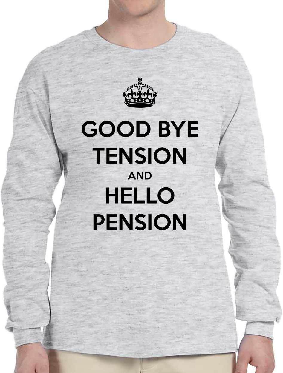 Good Bye Tension Hello Pension Long Sleeve (#888-3)