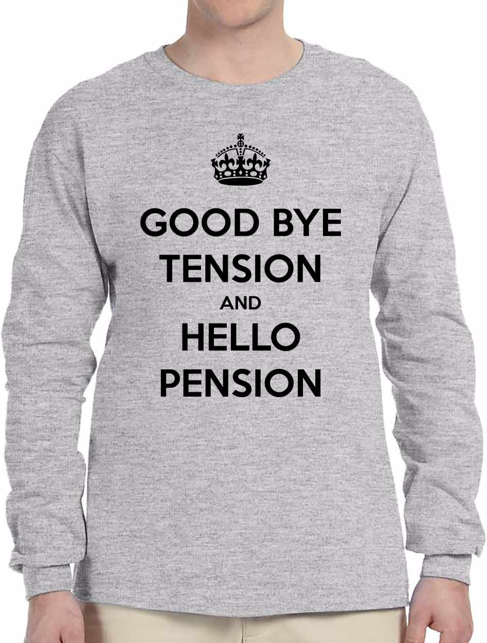 Good Bye Tension Hello Pension Long Sleeve