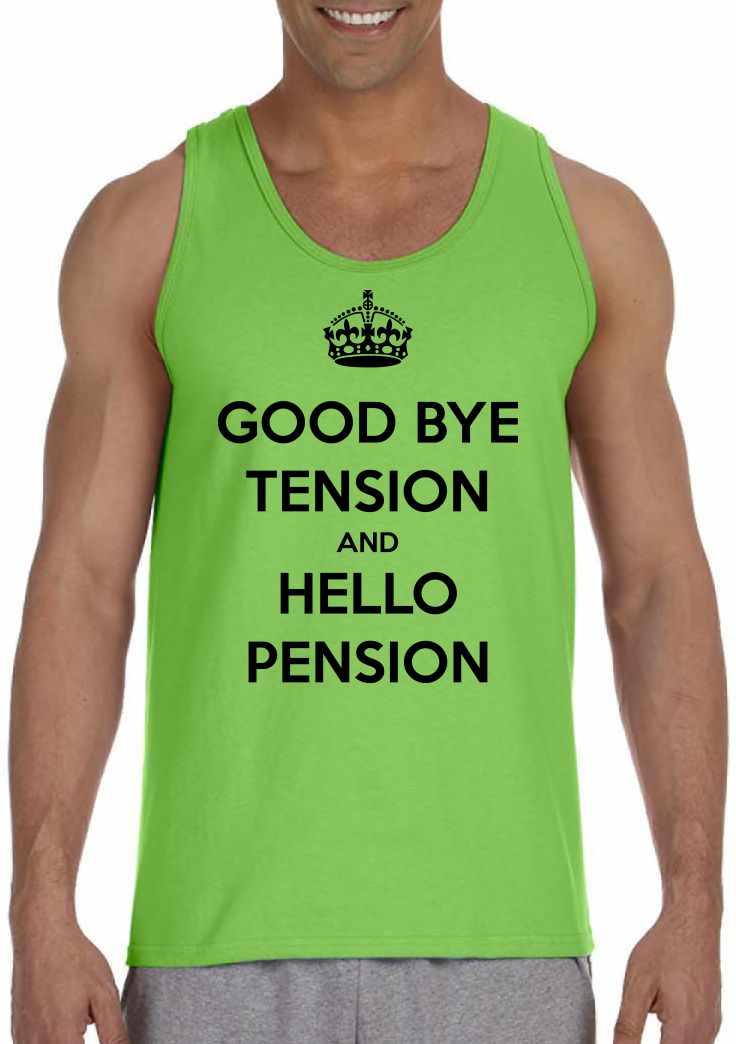 Good Bye Tension Hello Pension on Mens Tank Top (#888-5)