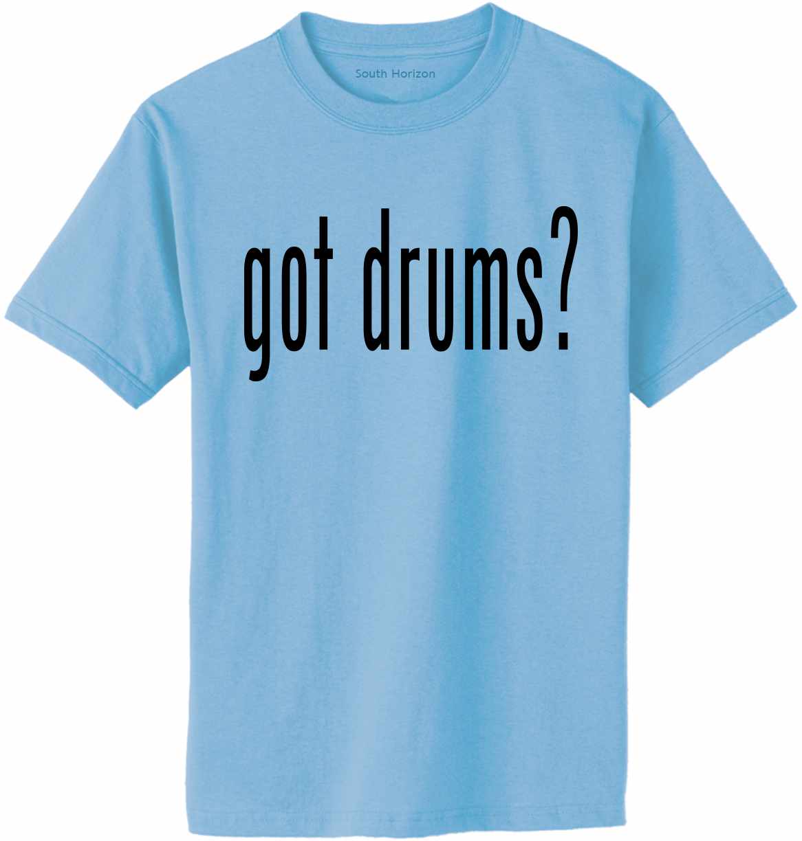 Got Drums? Adult T-Shirt (#889-1)
