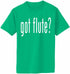 Got Flute? Adult T-Shirt (#890-1)