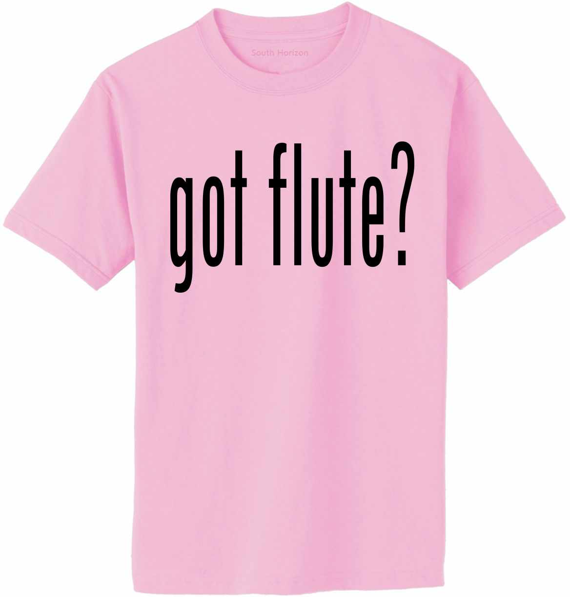 Got Flute? Adult T-Shirt (#890-1)