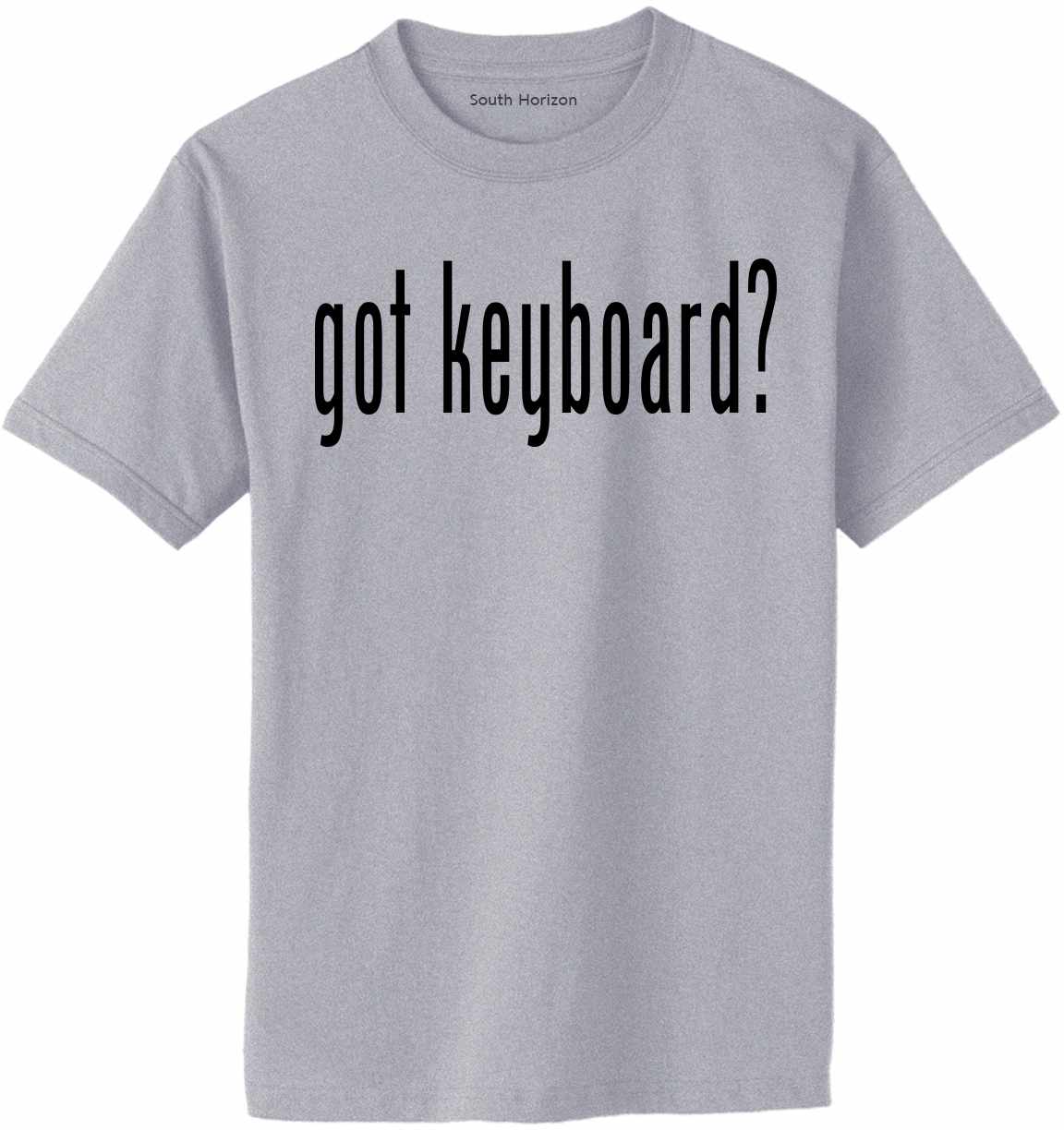 Got Keyboard? Adult T-Shirt