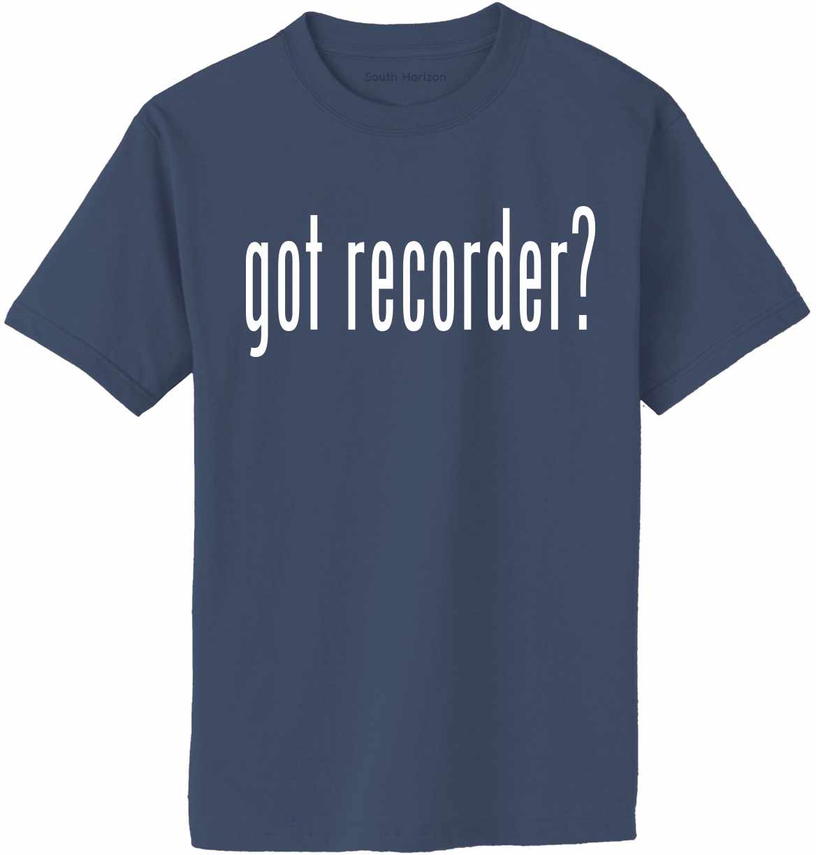 Got Recorder? Adult T-Shirt (#895-1)
