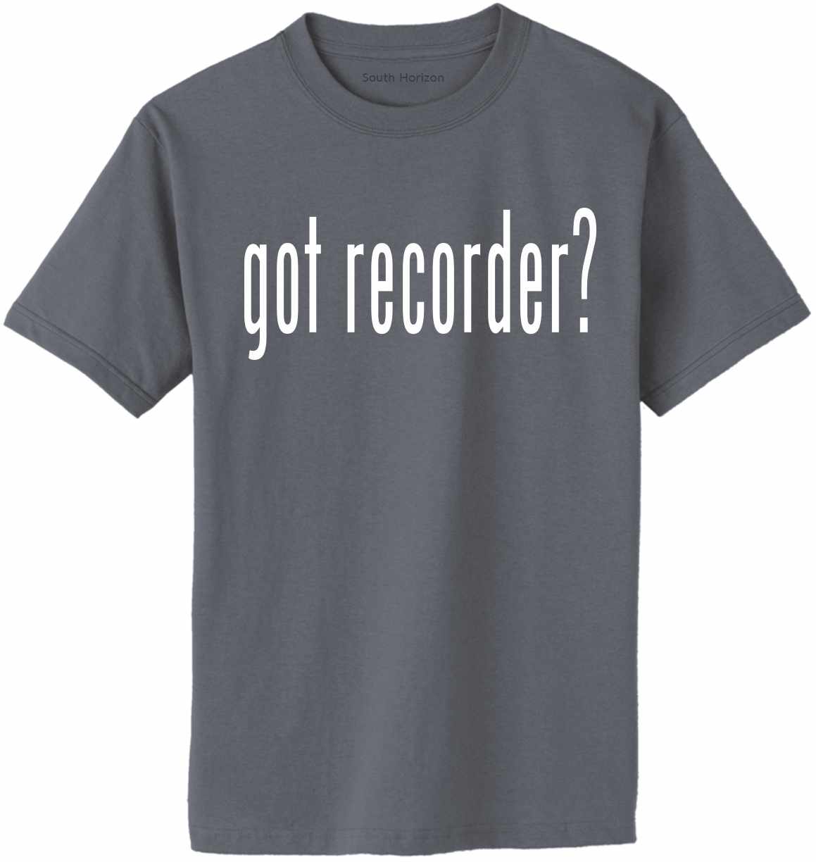 Got Recorder? Adult T-Shirt
